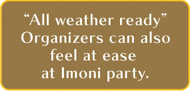 “All weather ready” Organizers can also feel at ease at Imoni party.